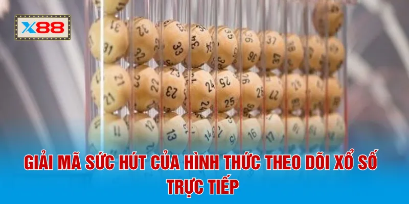 Giải mã sức hút của hình thức theo dõi xổ số trực tiếp