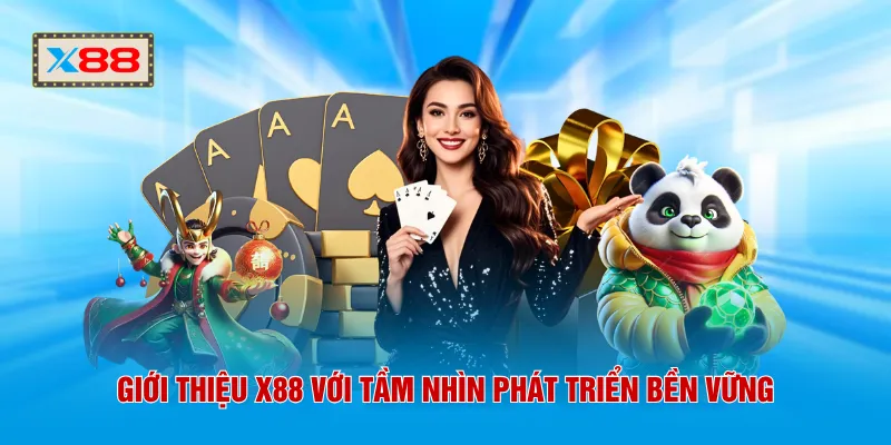Giới thiệu X88 với tầm nhìn phát triển bền vững