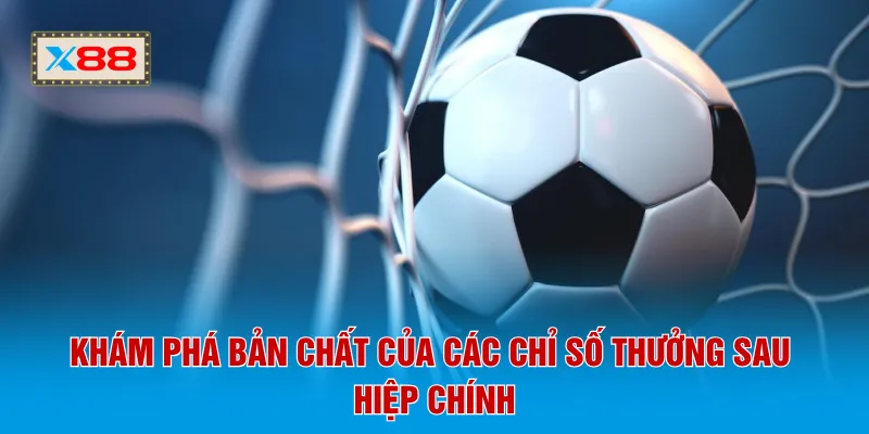 Khám phá bản chất của các chỉ số thưởng sau hiệp chính