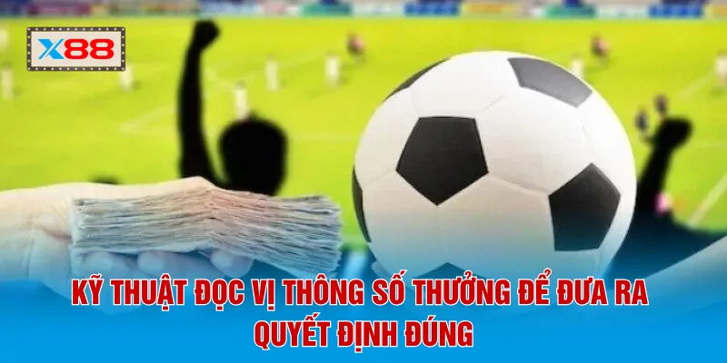 Kỹ thuật đọc vị thông số thưởng để đưa ra quyết định đúng